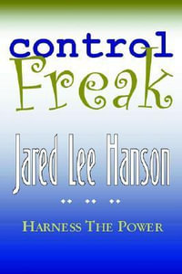 Control Freak : Harness the Power - Jared Lee Hanson