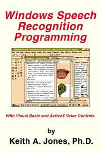 Windows Speech Recognition Programming : With Visual Basic and ActiveX Voice Controls - Keith A. Jones