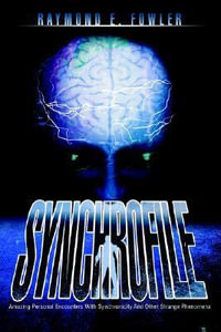 SynchroFile : Amazing Personal Encounters With Synchronicity And Other Strange Phenomena - Raymond E. Fowler
