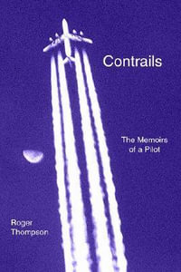 Contrails : The Memoirs of a Pilot - Roger Thompson