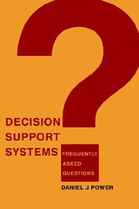 Decision Support Systems : Frequently Asked Questions - Daniel J Power