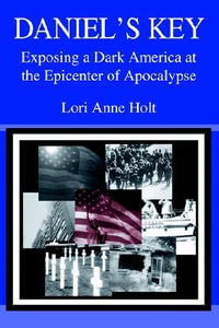 Daniel's Key : Exposing a Dark America at the Epicenter of Apocalypse - Lori Anne Holt