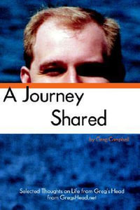 A Journey Shared : Selected Thoughts on Life from Greg's Head from GregsHead.net - Greg Campbell