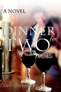 Dinner for Two : A Novel - John David Wells