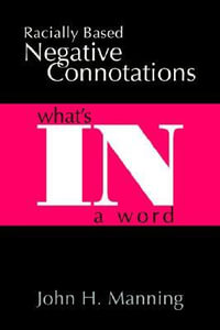 Racially Based Negative Connotations : What's In A Word - John H. Manning