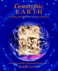 Geomythic Earth : Readings and Field Notes in Planet Geomancy - richard leviton