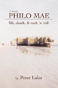 Philo Mae : Life, Death, & Rock 'n' Roll - Peter Lalor