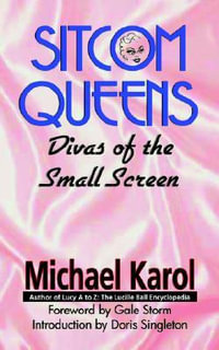 Sitcom Queens : Divas of the Small Screen - Michael Karol