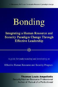 Bonding : Integrating a Human Resource and Security Paradigm Change Through Effective Leadership - Thomas Louis Ampeliotis