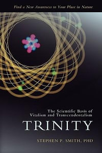 Trinity : The Scientific Basis of Vitalism and Transcendentalism - Stephen P. Smith