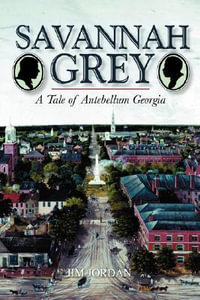 Savannah Grey : A Tale of Antebellum Georgia - Jim Jordan