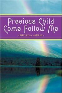 Precious Child Come Follow Me - Phyllis A Amelio