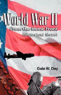World War II From the Home Front - Gale W. Day