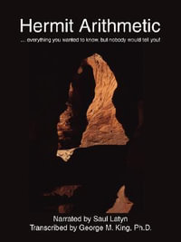 Hermit Arithmetic : . Everything You Wanted to Know, But Nobody Would Tell You! - George M. King