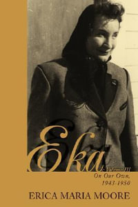EKA : Volume III: On Our Own, 1943-1950 - Erica Maria Moore