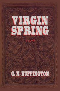 Virgin Spring : A Southwest Story of Romance and Adventure - Nick Buffington