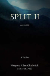 Split II : Ascension - Gregory Allen Chadwick