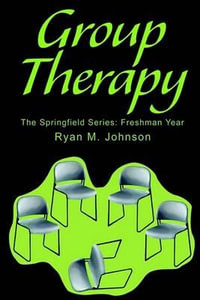 Group Therapy : The Springfield Series: Freshman Year - Ryan M. Johnson