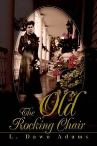 The Old Rocking Chair - L. Dawn Adams