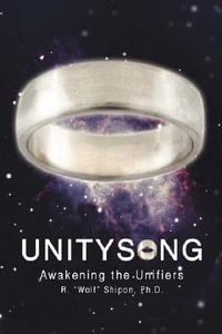 Unitysong : Awakening the Unifiers - Ph. D. R. Wolf Shipon