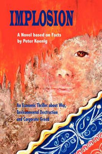 Implosion : An Economic Thriller about War, Environmental Destruction and Corporate Greed - Peter Koenig