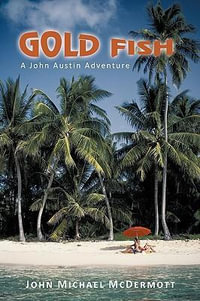 Gold Fish : A John Austin Adventure - John Michael McDermott