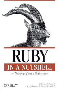 Ruby in a Nutshell : A Desktop Quick Reference - Yukihiro Matsumoto