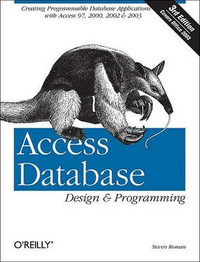 Access Database Design & Programming 3e : Creating Programmable Database Applications with Access 97, 2000, 2002 & 2003 - Steven Roman