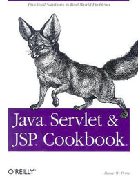Java Servlet and JSP Cookbook : Cookbooks Ser. - Bruce W Perry