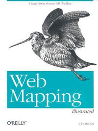Web Mapping Illustrated : O'Reilly Ser. - Tyler Mitchell