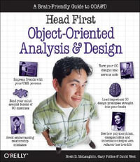 Head First Object-Oriented Analysis and Design : A Brain Friendly Guide to OOA &D - David Wood