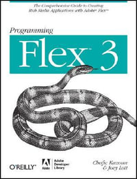 Programming Flex 3 : The Comprehensive Guide to Creating Rich Media Applications with Adobe Flex - Chafic Kazoun