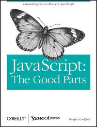 JavaScript : The Good Parts : Unearthing the excellence in JavaScript - Douglas Crockford