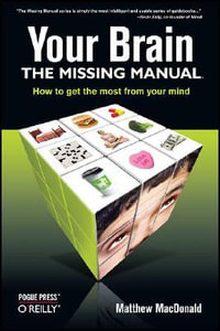 Your Brain : The Missing Manual - Matthew MacDonald