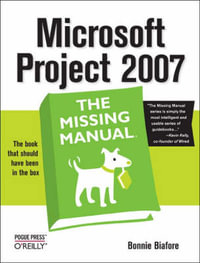 Microsoft Project 2007 : Missing Manual - Bonnie Biafore