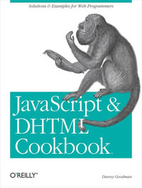 JavaScript & DHTML Cookbook : Solutions and Example for Web Programmers - Danny Goodman