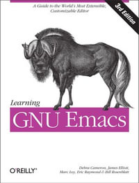 Learning GNU Emacs : A Guide to Unix Text Processing - Debra Cameron