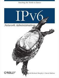 IPv6 Network Administration : Teaching the Turtle to Dance - Niall Richard Murphy
