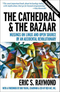 The Cathedral & the Bazaar : Musings on Linux and Open Source by an Accidental Revolutionary - Eric S. Raymond