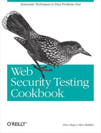 Web Security Testing Cookbook : Systematic Techniques to Find Problems Fast - Paco Hope