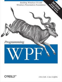 Programming WPF : Building Windows UI with Windows Presentation Foundation - Chris Sells