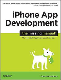 iPhone App Development : The Missing Manual - Craig Hockenberry
