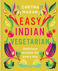 Easy Indian Vegetarian : Delicious recipes for every day - Chetna Makan