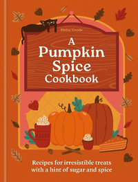 A Pumpkin Spice Cookbook : Recipes for irresistible treats with a hint of sugar and spice - Hamlyn