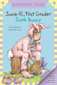 Junie B., First Grader : Dumb Bunny - Barbara Park
