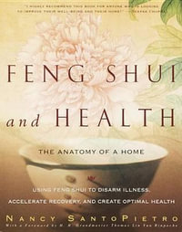 Feng Shui and Health : The Anatomy of a Home - Nancy Santopietro