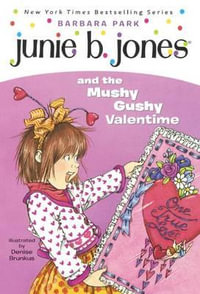 Junie B. Jones and the Mushy Gushy Valentime [i.e. Valentine] : Junie B. Jones - Barbara Park