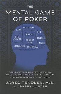 The Mental Game of Poker : Proven Strategies for Improving Tilt Control, Confidence, Motivation, Coping with Variance, and More - Jared Tendler