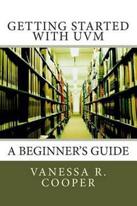 Getting Started with Uvm : A Beginner's Guide - Vanessa R Cooper