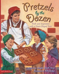 Pretzels by the Dozen : Truth and Inspiration with a Heart-Shaped Twist - William Dodge